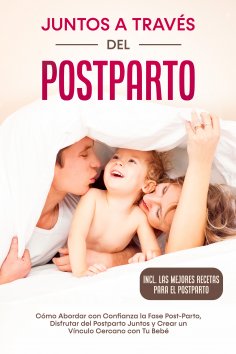 eBook: Juntos a Través del Postparto: Cómo Abordar con Confianza la Fase Post-Parto, Disfrutar del Postpart