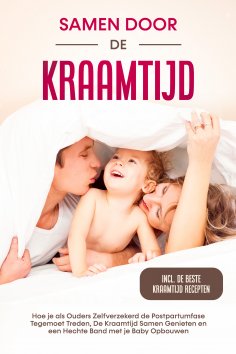 eBook: Samen door de Kraamtijd: Hoe je als Ouders Zelfverzekerd de Postpartumfase Tegemoet Treden, De Kraam