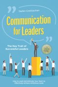 ebook: Communication for Leaders – The Key Trait of Successful Leaders: How to Lead and Motivate Your Team 