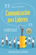 ebook: Comunicación para líderes – La cualidad clave de los líderes exitosos: Cómo dirigir y motivar a tu e