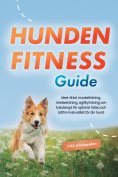 eBook: Hundens fitnessguide: Med riktat muskelträning, rörelseträning, agilityträning och fysioterapi för o