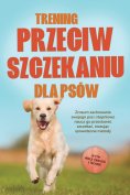 ebook: Trening przeciw szczekaniu dla psów: Zrozum zachowanie swojego psa i stopniowo naucz go przestawać s