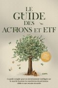 ebook: Le Guide des Actions et ETF : Le guide complet pour un investissement intelligent sur le marché bour