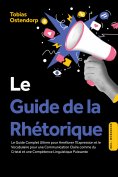 ebook: Le Guide de la Rhétorique : Le Guide Complet Ultime pour Améliorer l'Expression et le Vocabulaire po