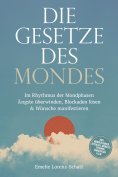 eBook: Die Gesetze des Mondes: Im Rhythmus der Mondphasen Ängste überwinden, Blockaden lösen & Wünsche mani