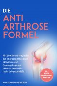 eBook: Die Anti Arthrose Formel: Mit bewährten Methoden die Knorpelregeneration aktivieren und Gelenkschmer