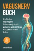 eBook: Vagusnerv Buch: Wie Sie Ihre körpereigene Selbstheilung gezielt aktivieren und vielfältige Alltagsbe