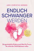 eBook: Endlich schwanger werden: Das ganzheitliche Kinderwunsch Buch für Frauen, die nichts dem Zufall über