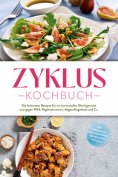 ebook: Zyklus Kochbuch: Die leckersten Rezepte für ein hormonelles Gleichgewicht und gegen PMS, Regelschmer