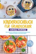 eBook: Kinderkochbuch für Grundschüler - EASY PEASY: Die leckersten, einfachsten und abwechslungsreichsten 