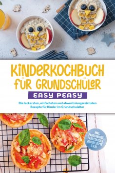eBook: Kinderkochbuch für Grundschüler - EASY PEASY: Die leckersten, einfachsten und abwechslungsreichsten 