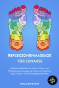 ebook: Reflexzonenmassage für zuhause: Effektive Selbsthilfe mit Hand-, Ohren- und Fußreflexzonenmassage be