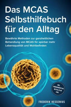 ebook: Das MCAS Selbsthilfebuch für den Alltag: Bewährte Methoden zur ganzheitlichen Behandlung von MCAS fü
