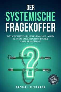 ebook: Der systemische Fragekoffer: Systemische Fragetechniken für Führungskräfte – werden Sie zum systemis