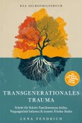 ebook: Transgenerationales Trauma – Das Selbsthilfebuch: Schritt für Schritt Familientrauma heilen, Vergang