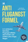 ebook: Die Anti Flugangst Formel: In 3 einfachen Schritten Flugangst effektiv überwinden und endlich ohne A