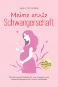 ebook: Meine erste Schwangerschaft: Der umfassende Begleiter für eine entspannte und sichere Schwangerschaf