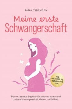 ebook: Meine erste Schwangerschaft: Der umfassende Begleiter für eine entspannte und sichere Schwangerschaf