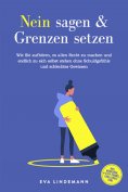 ebook: Nein sagen und Grenzen setzen: Wie Sie aufhören, es allen Recht zu machen und endlich zu sich selbst