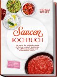 ebook: Saucen Kochbuch: Die Kunst der perfekten Sauce – einfach, aromatisch & vielseitig – inkl. Grundsauce