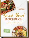 eBook: Snack Board Kochbuch: Kreative Ideen für jede Gelegenheit – von Käse- & Wurst-Boards bis veganen, sü