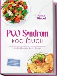eBook: PCO-Syndrom Kochbuch: Die leckersten Rezepte für hormonelle Balance, stabilen Blutzucker & mehr Ener