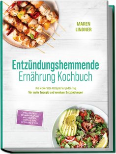 eBook: Entzündungshemmende Ernährung Kochbuch: Die leckersten Rezepte für jeden Tag – für mehr Energie und 