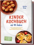 ebook: Kinder Kochbuch ab 10 Jahre: Die leckersten Rezepte zum Selberkochen – für mehr Selbstständigkeit un