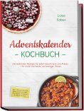 ebook: Adventskalender Kochbuch: Die leckersten Rezepte für jeden Geschmack und Anlass – für mehr Vorfreude