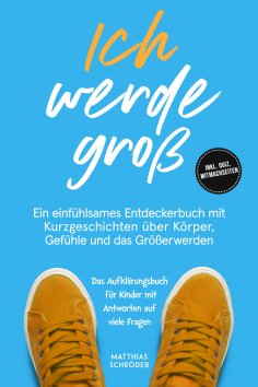 eBook: Ich werde groß: Ein einfühlsames Entdeckerbuch mit Kurzgeschichten über Körper, Gefühle und das Größ