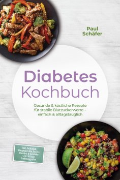 ebook: Diabetes Kochbuch: Gesunde & köstliche Rezepte für stabile Blutzuckerwerte – einfach & alltagstaugli