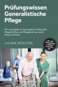eBook: Prüfungswissen Generalistische Pflege: Mit Leichtigkeit zur bestandenen Prüfung für Pflegefachfrau u