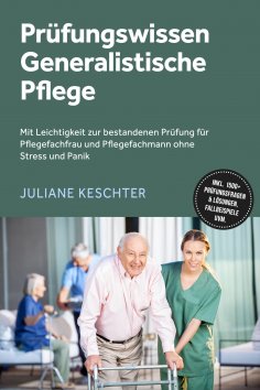 eBook: Prüfungswissen Generalistische Pflege: Mit Leichtigkeit zur bestandenen Prüfung für Pflegefachfrau u