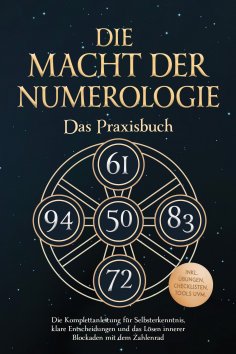 eBook: Die Macht der Numerologie - Das Praxisbuch: Die Komplettanleitung für Selbsterkenntnis, klare Entsch