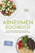 eBook: Abnehmen Kochbuch: Die leckersten Rezepte für jeden Geschmack und Anlass – für sichtbare Erfolge und