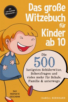 eBook: Das große Witzebuch für Kinder ab 10: Die 500 lustigsten Schülerwitze, Scherzfragen und vieles mehr 