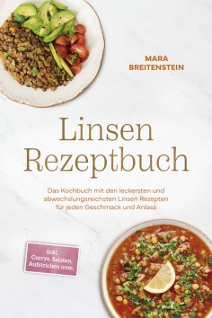 eBook: Linsen Rezeptbuch: Das Kochbuch mit den leckersten und abwechslungsreichsten Linsen Rezepten für jed