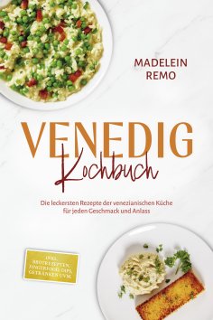 ebook: Venedig Kochbuch: Die leckersten Rezepte der venezianischen Küche für jeden Geschmack und Anlass - i