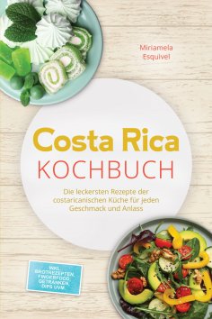 ebook: Costa Rica Kochbuch: Die leckersten Rezepte der costaricanischen Küche für jeden Geschmack und Anlas