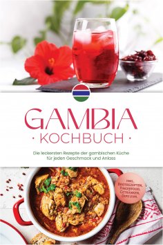 eBook: Gambia Kochbuch: Die leckersten Rezepte der gambischen Küche für jeden Geschmack und Anlass - inkl. 