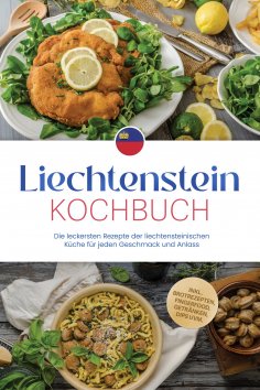 ebook: Liechtenstein Kochbuch: Die leckersten Rezepte der liechtensteinischen Küche für jeden Geschmack und