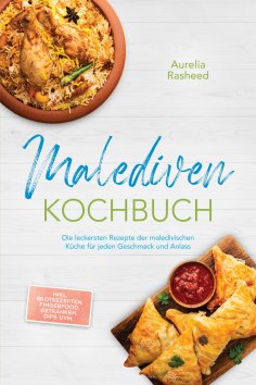 eBook: Malediven Kochbuch: Die leckersten Rezepte der maledivischen Küche für jeden Geschmack und Anlass - 