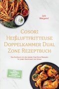 eBook: Cosori Heißluftfritteuse Doppelkammer Dual Zone Rezeptbuch: Das Kochbuch mit den besten Dual-Zone-Re
