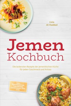 eBook: Jemen Kochbuch: Die leckersten Rezepte der jemenitischen Küche für jeden Geschmack und Anlass - inkl