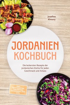 eBook: Jordanien Kochbuch: Die leckersten Rezepte der jordanischen Küche für jeden Geschmack und Anlass - i