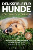 eBook: Denkspiele für Hunde für drinnen & draußen: Intelligenzspiele, Schnüffelspiele & Spiele für zuhause,