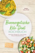 eBook: Bioenergetische Keto-Diät Kochbuch: Die besten Rezepte für mehr Energie, Fokus & Fettverbrennung – i