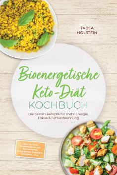 eBook: Bioenergetische Keto-Diät Kochbuch: Die besten Rezepte für mehr Energie, Fokus & Fettverbrennung – i