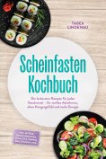 eBook: Scheinfasten Kochbuch: Die leckersten Rezepte für jeden Geschmack – für sanftes Abnehmen, ohne Hunge