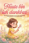 eBook: Heute bin ich dankbar: Berührende Kindergeschichten über Achtsamkeit, Freundschaft und die kleinen D